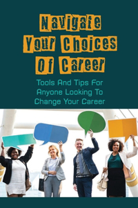 Navigate Your Choices Of Career