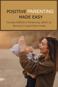 Positive Parenting Made Easy