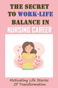 The Secret To Work-Life Balance In Nursing Career