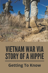 Vietnam War Via Story Of A Hippie