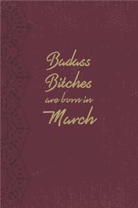 Badass Bitches Are Born In March