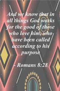 And we know that in all things God works for the good of those who love him