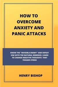 How to Overcome Anxiety and Panic Attacks