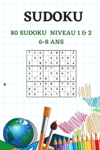 SUDOKU - 80 sudoku - Niveau 1 & 2 - 6-8 ANS