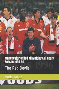 Manchester United All Matches All Goals Season 1995-96