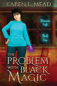 The Problem With Black Magic: Demonic Café Book One