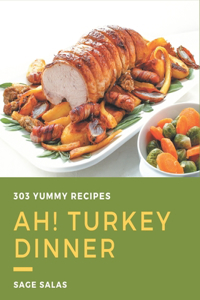 Ah! 303 Yummy Turkey Dinner Recipes