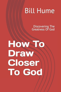 How To Draw Closer To God