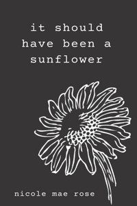 It Should Have Been a Sunflower