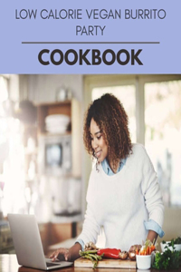 Low Calorie Vegan Burrito Party Cookbook