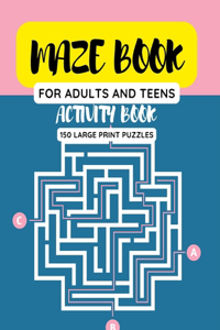 Maze Book for Adults and Teens - Activity Book 150 Large Print Puzzles