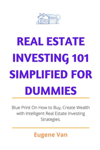 Real Estate Investing 101 Simplified for Dummies