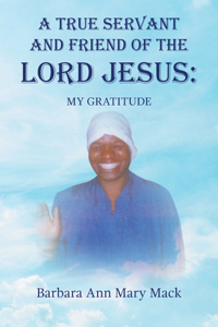 True Servant and Friend of the Lord Jesus: My Gratitude