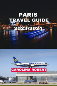Paris Travel Guide 2023-2024