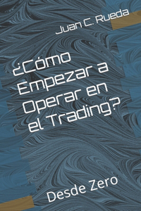 ¿Cómo Empezar a Operar en el Trading?