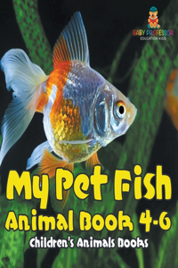 My Pet Fish - Animal Book 4-6 Children's Animal Books