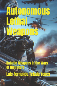 Autonomous Lethal Weapons