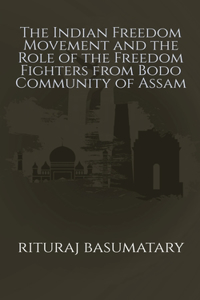 Indian Freedom Movement and the Role of the Freedom Fighters from Bodo Community of Assam