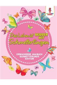 Das Leben ist besser mit Schmetterlingen