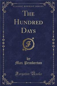 The Hundred Days (Classic Reprint)