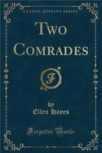 Two Comrades (Classic Reprint)