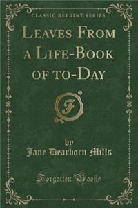 Leaves from a Life-Book of To-Day (Classic Reprint)