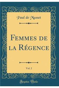 Femmes de la Rï¿½gence, Vol. 2 (Classic Reprint)