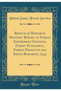 Branch of Research Monthly Report of Forest Experiment Stations, Forest Economics, Forest Products and Range Research, 1933 (Classic Reprint)