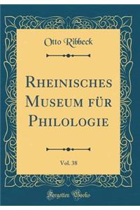 Rheinisches Museum für Philologie, Vol. 38 (Classic Reprint)
