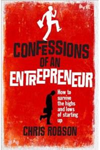 Confessions of an Entrepreneur: How to Survive the Highs and Lows of Starting Up