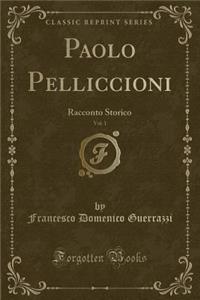 Paolo Pelliccioni, Vol. 1: Racconto Storico (Classic Reprint)