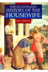 The Illustrated History of the Housewife, 1650-1950