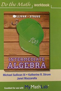 Intermediate Algebra Do the Math Workbook Plus Mylab Math -- Access Card Package