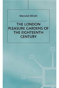 The London Pleasure Gardens of the Eighteenth Century