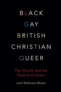 Black, Gay, British, Christian, Queer: The Church and the Famine of Grace