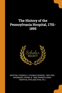 History of the Pennsylvania Hospital, 1751-1895