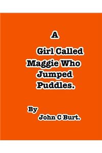 A Girl Called Maggie Who Jumped Puddles,