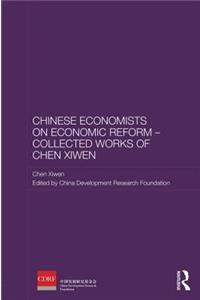 Chinese Economists on Economic Reform - Collected Works of Chen Xiwen