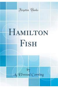 Hamilton Fish (Classic Reprint)