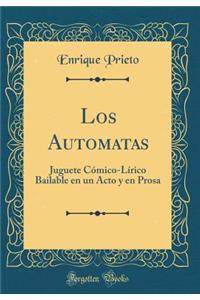 Los Automatas: Juguete Cómico-Lírico Bailable en un Acto y en Prosa (Classic Reprint)