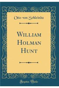 William Holman Hunt (Classic Reprint)