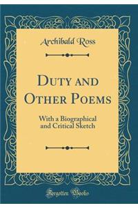 Duty and Other Poems: With a Biographical and Critical Sketch (Classic Reprint)