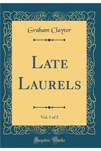 Late Laurels, Vol. 1 of 2 (Classic Reprint)