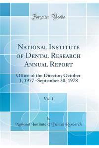 National Institute of Dental Research Annual Report, Vol. 1: Office of the Director; October 1, 1977 -September 30, 1978 (Classic Reprint)