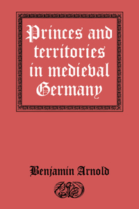 Princes and Territories in Medieval Germany