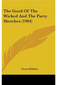 The Good Of The Wicked And The Party Sketches (1904)