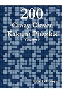 200 Crazy Clever Kakuro Puzzles - Volume 6