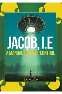 Jacob, I.E: A Manual for Self-Control