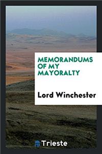 Memorandums of my mayoralty