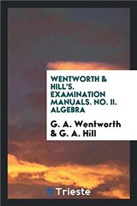 WENTWORTH & HILL'S. EXAMINATION MANUALS.